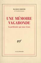 Couverture du livre « Une mémoire vagabonde ; la préhistoire que nous vivons » de Maurice Rheims aux éditions Gallimard