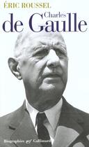 Couverture du livre « Charles de Gaulle » de Eric Roussel aux éditions Gallimard