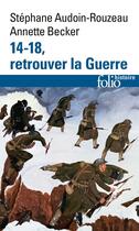 Couverture du livre « 14-18, retrouver la guerre » de Stephane Audoin-Rouzeau et Annette Becker aux éditions Gallimard