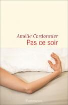 Couverture du livre « Pas ce soir » de Amelie Cordonnier aux éditions Flammarion