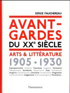 Couverture du livre « Avant-gardes du XXe siècle ; arts & littérature, 1905-1930 » de Serge Fauchereau aux éditions Flammarion