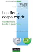 Couverture du livre « Les liens corps-esprit ; regards croisés à partir de cas cliniques » de Eric W. Pireyre et Pauline Neveu et Fabrice De Saint-Mareville et Philippe Scialom et Chantal Jaquet aux éditions Dunod