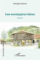 Couverture du livre « Les eucalyptus bleus » de Georges Alvarez aux éditions L'harmattan