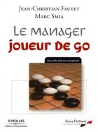 Couverture du livre « Le manager ; joueur de go » de Fauvet/Smia aux éditions Editions D'organisation