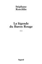 Couverture du livre « La légende du Baron rouge » de Stephane Koechlin aux éditions Fayard