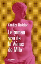 Couverture du livre « Le roman vrai de la Vénus de Milo » de Candice Nedelec aux éditions Fayard