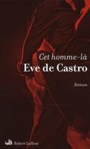 Couverture du livre « Cet homme-là » de Eve De Castro aux éditions Robert Laffont