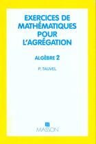 Couverture du livre « Exercices De Mathematiques Pour L'Agregation, Algebre. 2 » de Patrice Tauvel aux éditions Elsevier-masson