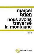 Couverture du livre « Nous avons traverse la montagne » de Marcel Brion aux éditions Albin Michel