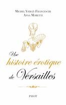 Couverture du livre « Une histoire érotique de Versailles » de Verge-Franceschi Mic aux éditions Payot