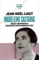 Couverture du livre « Madeleine Castaing ; mécène à Montparnasse, décoratrice à Saint-Germain-des-Prés » de Jean-Noel Liaut aux éditions Payot