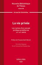 Couverture du livre « La vie privée : les racines d'un concept juridique protéiforme. XVIe-XIXe siècle. Volume 238 » de Arnaud De Solminihac aux éditions Dalloz