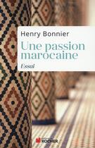 Couverture du livre « Une passion marocaine ; essai » de Henri Bonnier aux éditions Rocher