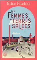 Couverture du livre « Les femmes des terres salées t.1 » de Elise Fischer aux éditions J'ai Lu