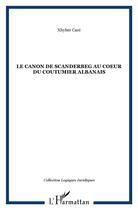 Couverture du livre « Le canon de Scanderbeg au coeur du coutumier albanais » de Xhyher Cani aux éditions L'harmattan