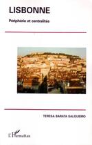 Couverture du livre « Lisbonne ; périphérie et centralités » de Teresa Barata Salgueiro aux éditions Editions L'harmattan