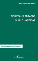 Couverture du livre « Nouveaux regards sur le handicap » de Jean-Tristan Richard aux éditions Editions L'harmattan