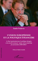 Couverture du livre « L'Union européenne et la politique étrangère ; le haut représentant pour la politique étrangère et de sécurité commune : moteur réel ou leadership par procuration (1999-2009) ? » de Estelle Poidevin aux éditions Editions L'harmattan