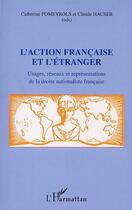 Couverture du livre « L'action francaise et l'etranger - usages, reseaux et representations de la droite nationaliste fran » de Pomeyrols/Hauser aux éditions Editions L'harmattan