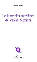 Couverture du livre « Le livre des sacrifices de Valère Méziers » de Damien Berdot aux éditions Editions L'harmattan