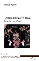 Couverture du livre « Pour une critique partisane ; quelques preuves à l'appui » de Jean-Marc Lachaud aux éditions Editions L'harmattan