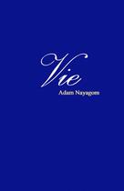 Couverture du livre « Vie » de Nayagom Adam aux éditions Thebookedition.com