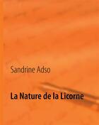 Couverture du livre « La Nature de la Licorne » de Sandrine Adso aux éditions Books On Demand