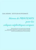 Couverture du livre « Menus de printemps pour les coliques néphrétiques uriques » de Cedric Menard aux éditions Books On Demand