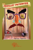 Couverture du livre « Veuillez patienter... » de Haenen Patrice aux éditions Edilivre