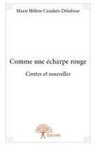 Couverture du livre « Comme une écharpe rouge » de Marie-Helene Candaes-Delafosse aux éditions Edilivre