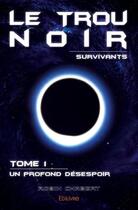 Couverture du livre « Le trou noir survivants t.1 ; un profond désespoir » de Robin Chabert aux éditions Edilivre