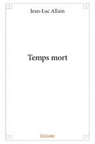 Couverture du livre « Temps mort » de Jean-Luc Allain aux éditions Edilivre