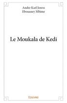 Couverture du livre « Le Moukala de Kedi » de Andre Karl Joress Ebouaney Mbime aux éditions Edilivre