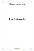 Couverture du livre « Les enfermés » de Thomas Vandewalle aux éditions Edilivre