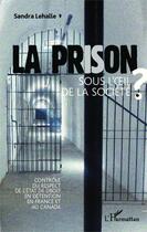 Couverture du livre « La prison sous l'oeil de la société ; contrôle du respect de l'état de droit en détention en France et au Canada » de Sandra Lehalle aux éditions Editions L'harmattan