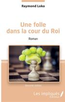 Couverture du livre « Une folle dans la cour du roi » de Raymond Loko aux éditions L'harmattan