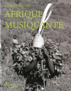 Couverture du livre « Afrique musiquante ; musiciennes et musiciens traditionnels d'Afrique noire au siècle dernier » de Gilbert Rouget aux éditions Riveneuve