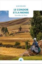 Couverture du livre « Le condor et la momie : Nouvelles du Pérou » de Julie Baudin aux éditions Transboreal