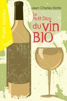 Couverture du livre « Le petit dico du vin bio » de Jean-Charles Botte aux éditions Alysse