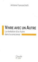 Couverture du livre « Vivre avec un autre ; la révélation de Dieu dans la conscience » de Antoine Franceschetti aux éditions Peuple Libre