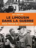 Couverture du livre « Le Limousin dans la guerre sous Pétain et l'Occupation » de Guy Perlier aux éditions Geste