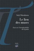 Couverture du livre « Le lien des muses ; essai sur l'intraduisibilité de la poésie » de Seiji Marukawa aux éditions Tituli