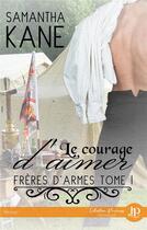 Couverture du livre « Frères d'armes t.1 ; le courage d'aimer » de Samantha Kane aux éditions Juno Publishing