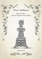 Couverture du livre « Omar Addihaoui King of Chefs and 21st Century Chef of Kings » de Sophie Parou aux éditions Publishroom