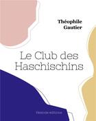 Couverture du livre « Le Club des Haschischins » de Theophile Gautier aux éditions Hesiode