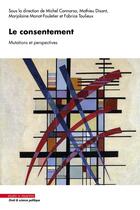 Couverture du livre « Le consentement : Mutations et perspectives » de Mathieu Disant et Fabrice Toulieux et Collectif et Marjolaine Monot-Fouletier et Michel Cannarsa aux éditions Mare & Martin