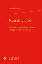 Couverture du livre « Russell global : Pour une histoire des réceptions de la philosophie analytique » de Sebastien Gandon aux éditions Classiques Garnier