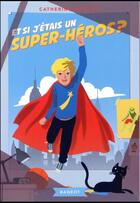 Couverture du livre « Et si j'étais un super-héros ? » de Catherine Lacoste aux éditions Rageot