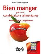 Couverture du livre « Bien manger grâce aux combinaisons alimentaires ; introduction à l'hygiénisme » de Jean-Claude Reygade aux éditions Dangles