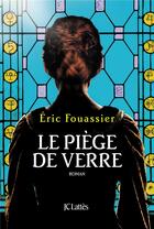 Couverture du livre « Le piège de verre » de Eric Fouassier aux éditions Lattes